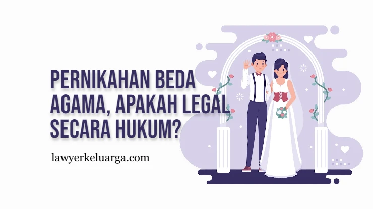 Pernikahan Beda Agama, Apakah Legal Secara Hukum?